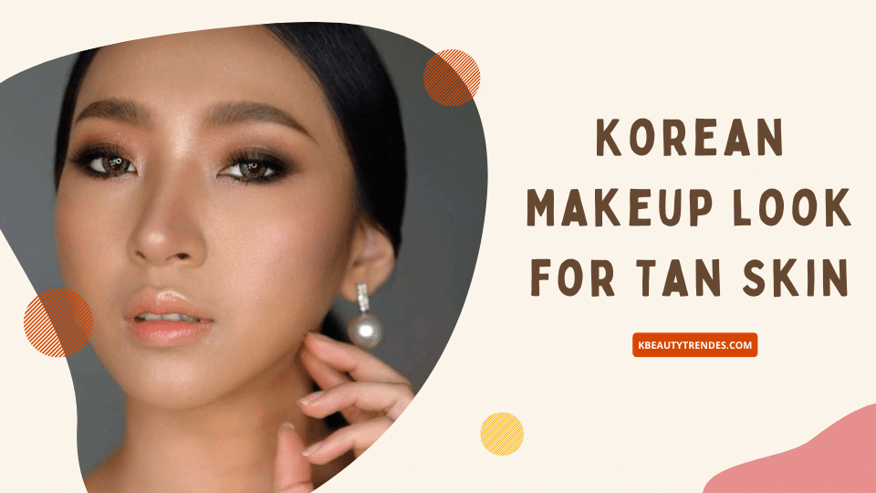 Korean Makeup look for Tan Skin