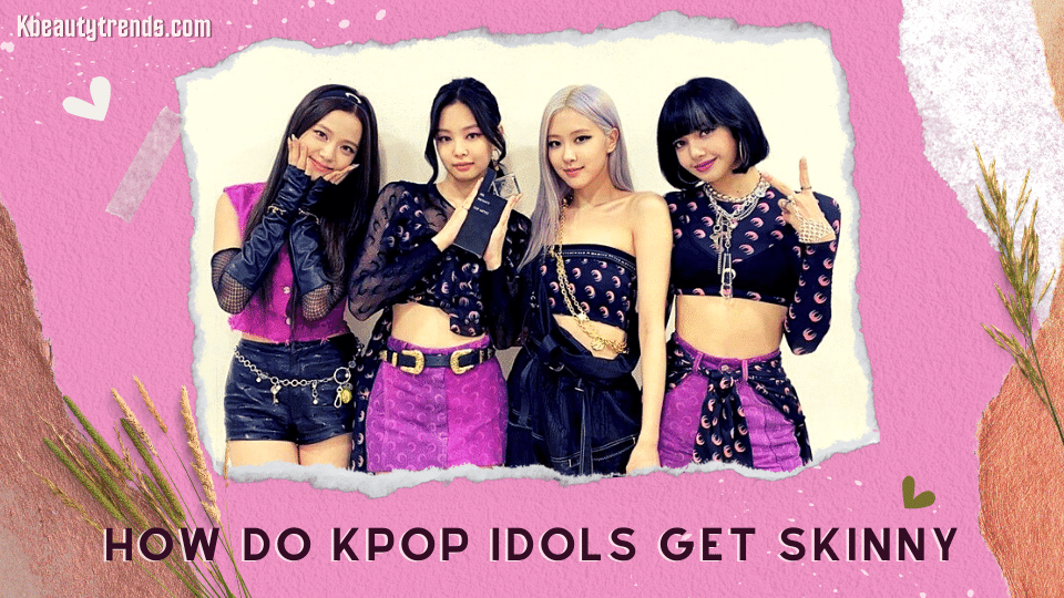 How do Kpop idols get skinny