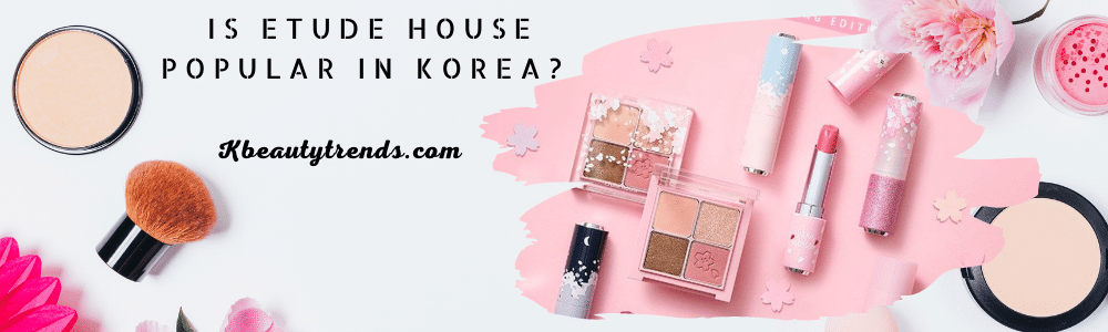  Is Etude House popular in Korea?