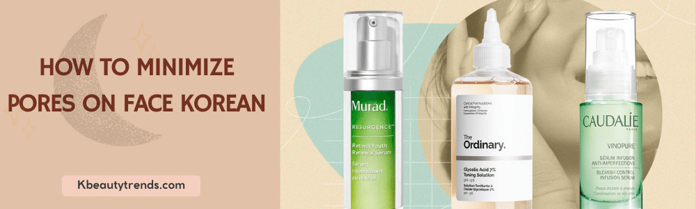 How to minimize pores on face Korean